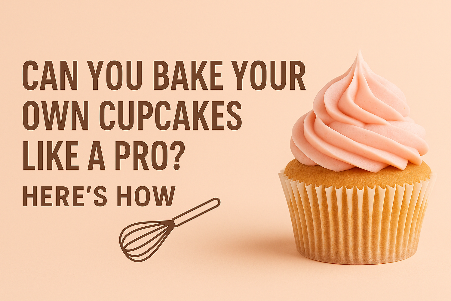 Can You Bake Your Own Cupcakes Like a Pro? Here's How